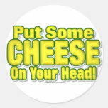 Put Some CHEESE On Your Head! Round Sticker