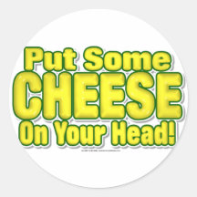Put Some CHEESE On Your Head! Round Sticker