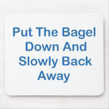 Put The Bagel Down And Slowly Back Away Mouse Mats