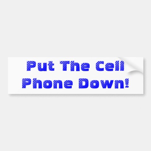 Put The Cell Phone Down! Car Bumper Sticker Zazzle