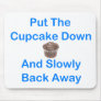 Put The Cupcake Down And Slowly Back Away Mouse Mats