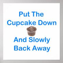 Put The Cupcake Down And Slowly Back Away Poster