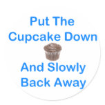 Put The Cupcake Down And Slowly Back Away Stickers