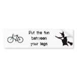 Put the fun between your legs bumper stickers