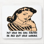 Put Your Big Girl Panties On And Quit Your Whining Mousepads