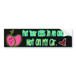 put your eggs in an omelette, not on my car bumper stickers