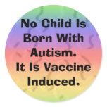 puzti_rainbow, No Child Is Born With Autism.It ... Round Sticker