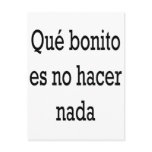 Que Bonito Es No Hacer Nada postcards