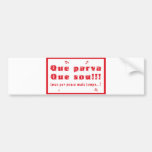 Que Parva Que Sou Bumper Stickers