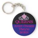 Queens-Aren't-Chosen keychains