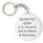 Quiero Ver Quien Es El Valiente Que Se Atreve A Do keychains