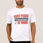 Quiet Please Archaeologist At Work Tshirts