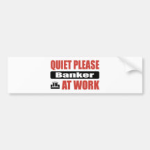 Quiet Please Banker At Work Bumper Sticker