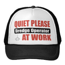 Quiet Please Dredge Operator At Work Trucker Hat