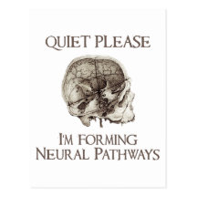 Quiet Please: I'm Forming Neural Pathways Post Card