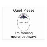 Quiet Please: I'm forming neural pathways Post Card