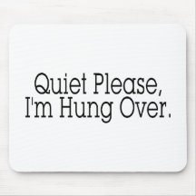 Quiet Please I'm Hung Over Mouse Pads