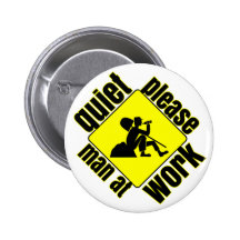 Quiet please, man at work pinback buttons