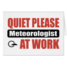 Quiet Please Meteorologist At Work Cards