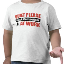Quiet Please Track Competitor At Work T Shirts
