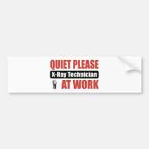 Quiet Please X-Ray Technician At Work Bumper Stickers