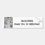 Quilters Keep You In Stitches! Bumper Sticker