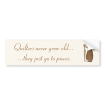 Quilters Never Grow Old... Bumper Stickers