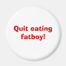 Quit eating fatboy! magnets