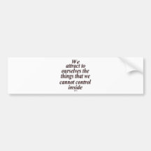 Quote for attracting dislike. bumper sticker