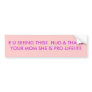 R U SEEING THIS?  HUG & THANK YOUR MOM SHE IS P... BUMPER STICKER