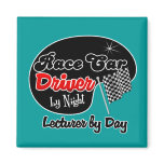 Race Car Driver by Night Lecturer by Day magnets