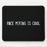 race mixing is cool mousepads