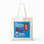 RACISM IS NOT COOL BAGS