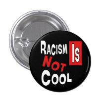 RACISM IS NOT COOL PINBACK BUTTON