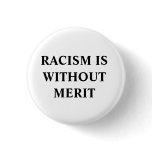 RACISM IS WITHOUT MERIT BUTTON