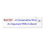 RACIST, - A Conservative Winning, An Argument W... bumper stickers