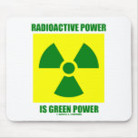 Radioactive Power Is Green Power (Sign) mousepads