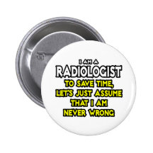 Radiologist...Assume I Am Never Wrong Pin