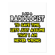 Radiologist...Assume I Am Never Wrong Post Card