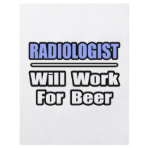 Radiologist...Will Work For Beer