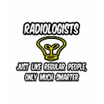 Radiologists...Regular People, Only Smarter t-shirts