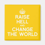 RAISE HELL AND CHANGE THE WORLD FRIDGE MAGNET