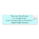 Ralph Waldo Emerson Times Quote bumper stickers