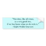 Ralph Waldo Emerson Times Quote bumper stickers