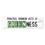 Random Acts of Greenness bumper sticker
