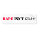 RAPE ISN'T GRAY BUMPER STICKER bumper stickers