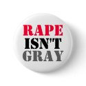 RAPE ISN'T GRAY BUTTON
