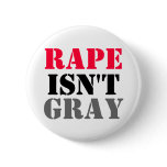 RAPE ISN'T GRAY BUTTON