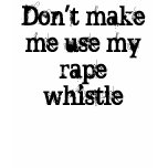 Rape Whistle Shirt
