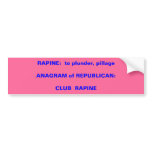 RAPINE:  to plunder, pillageANAGRAM of REPUBLIC... bumper stickers